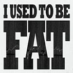 I Used To Be Fat