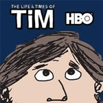 The Life &amp; Times of Tim
