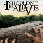I Shouldn't Be Alive