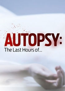 Autopsy: The Last Hours Of...