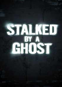 Stalked By a Ghost