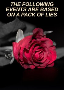 The Following Events Are Based on a Pack of Lies