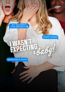 I Wasn't Expecting a Baby!